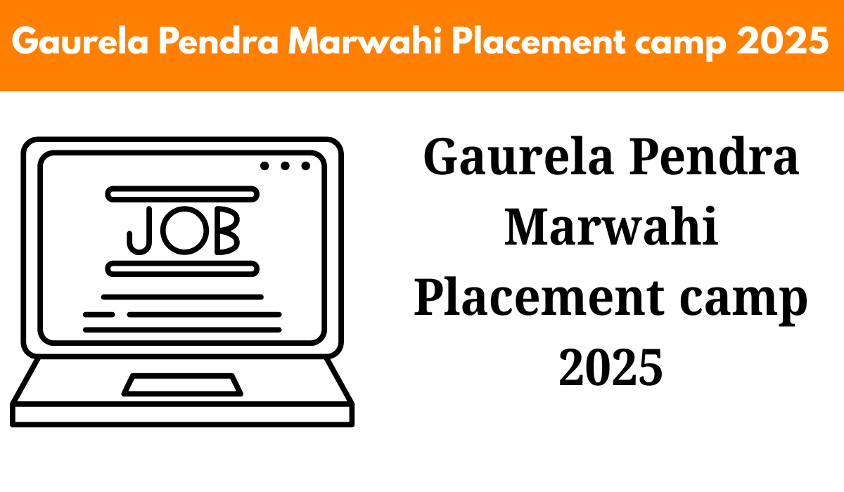 Gaurela Pendra Marwahi Placement camp 2025